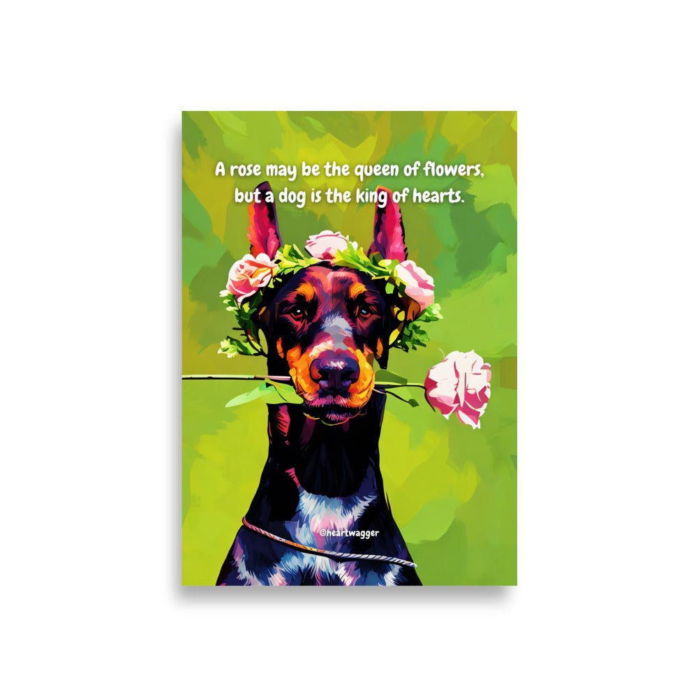 Poster - A rose may be the queen of flowers, but a dog is the king of hearts A1 (59.4×84.1 cm)
