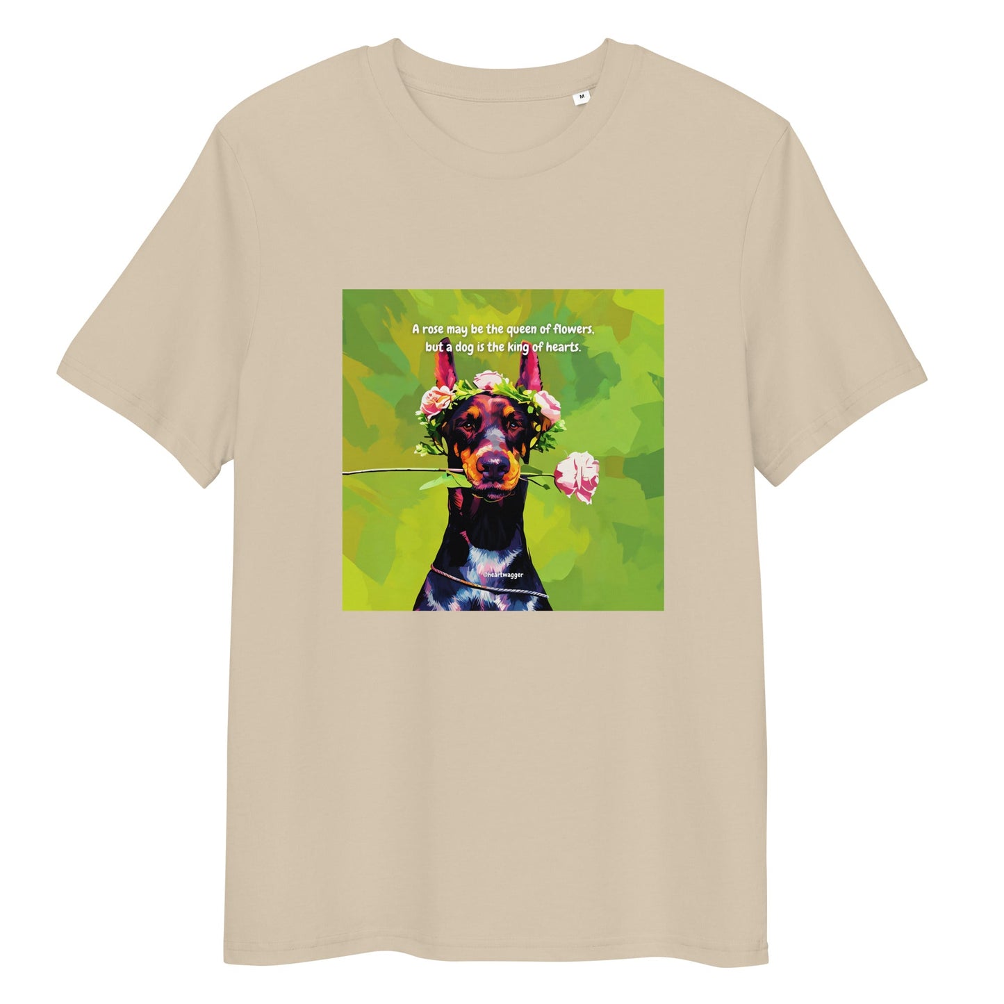 T-Shirt - A rose may be the queen of flowers, but a dog is the king of hearts Desert Dust