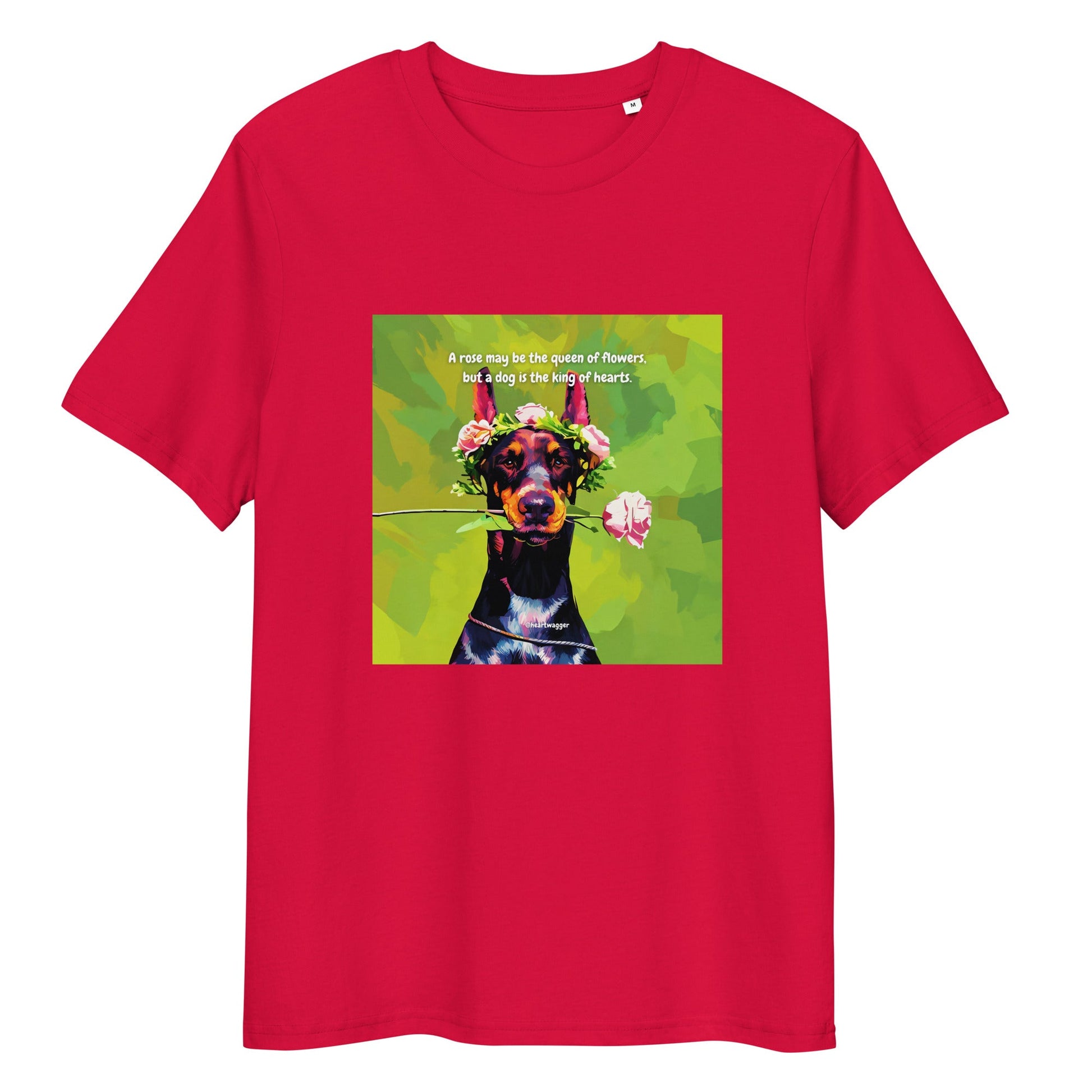 T-Shirt - A rose may be the queen of flowers, but a dog is the king of hearts Red