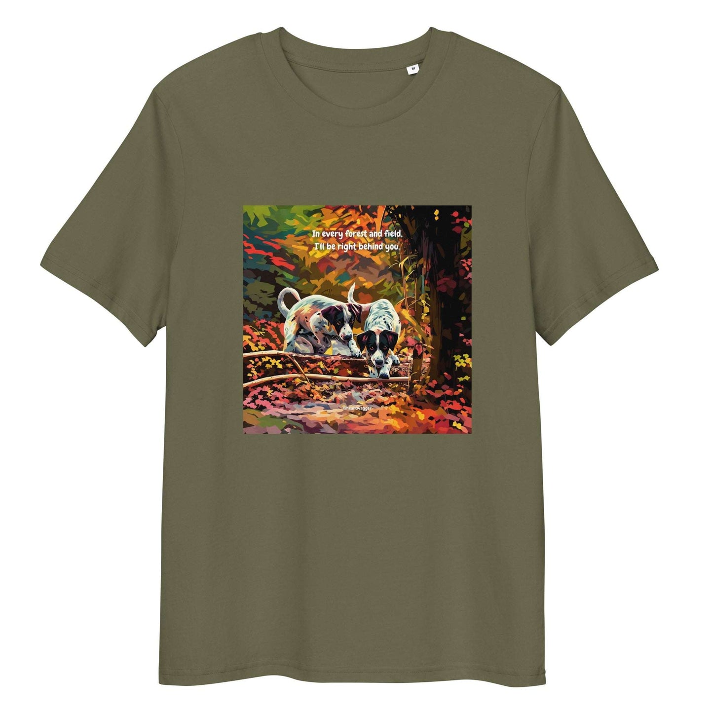 T-Shirt - In every forest and field, I’ll be right behind you Khaki